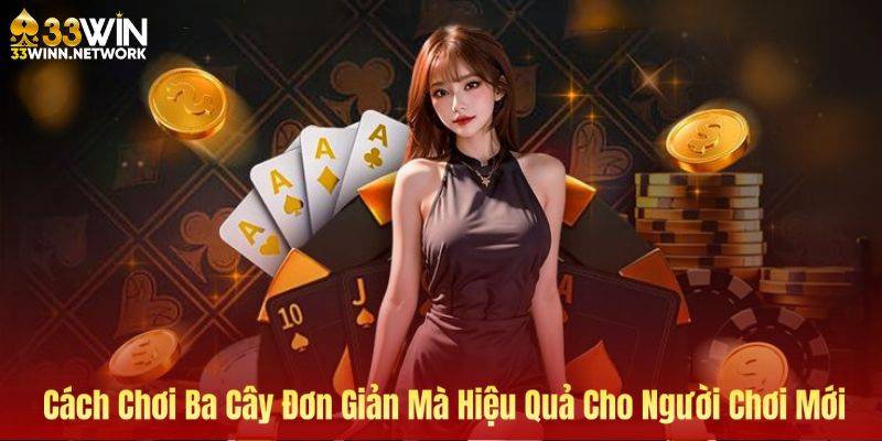 Cách chơi ba cây tại 33WIN